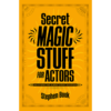 Secret Magic Stuff for Actors